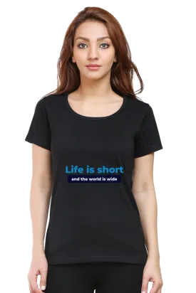 "Life is short and the world is wide" Trendy Women's Printed T-Shirt - Soft Cotton | Regular Fit, Everyday Comfort