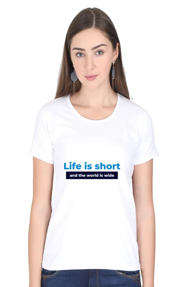"Life is short and the world is wide" Trendy Women's Printed T-Shirt - Soft Cotton | Regular Fit, Everyday Comfort